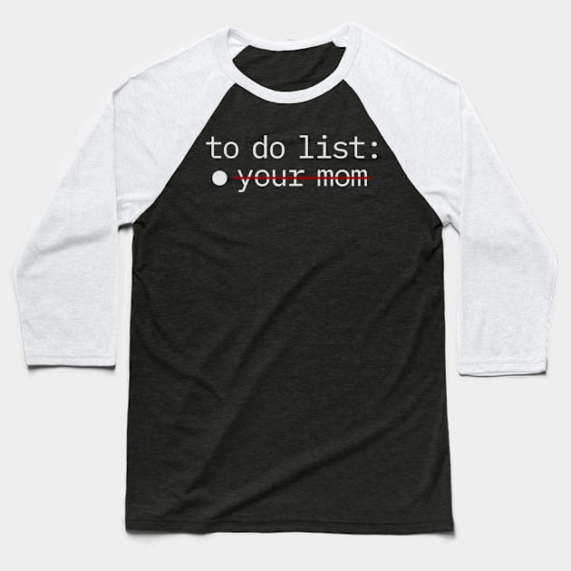 To Do List - Your Mom Baseball T-Shirt by juragan99trans